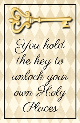 You hold the key to unlock your own Holy Places sm