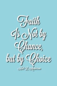 faith-is-not-by-chance-but-by-choice-6-4x6