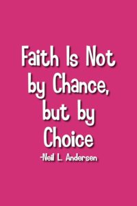 faith-is-not-by-chance-but-by-choice-8-4x6
