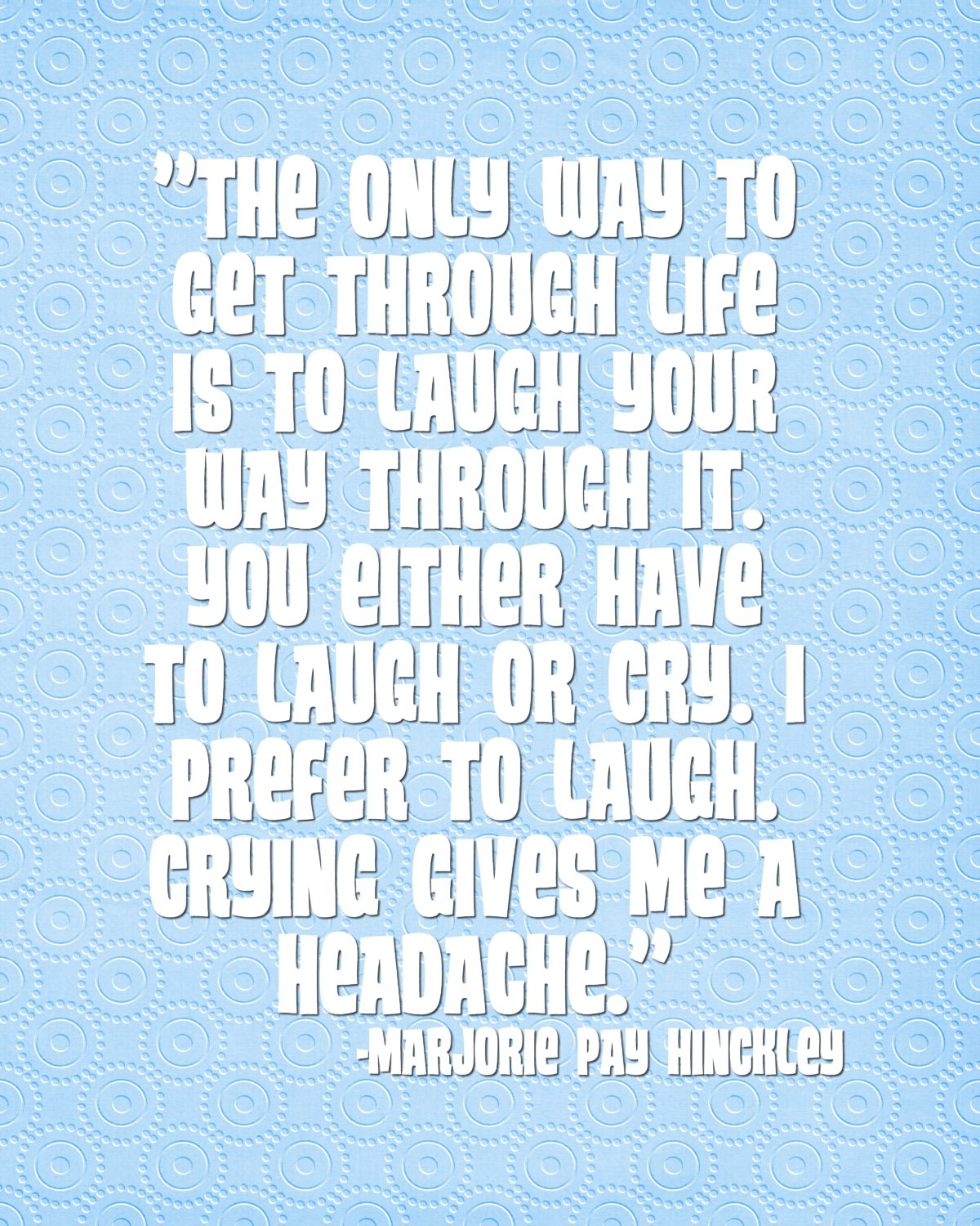 The only way to get through life …Marjorie Pay Hinckley Quote – The