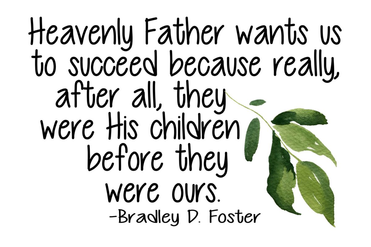 Heavenly Father wants us to succeed quote by Bradley D. Foster – The ...